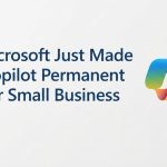 Microsoft Just Made Copilot Permanent for Small Business — What to Check Before Your Next Renewal